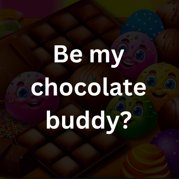 Be my chocolate buddy