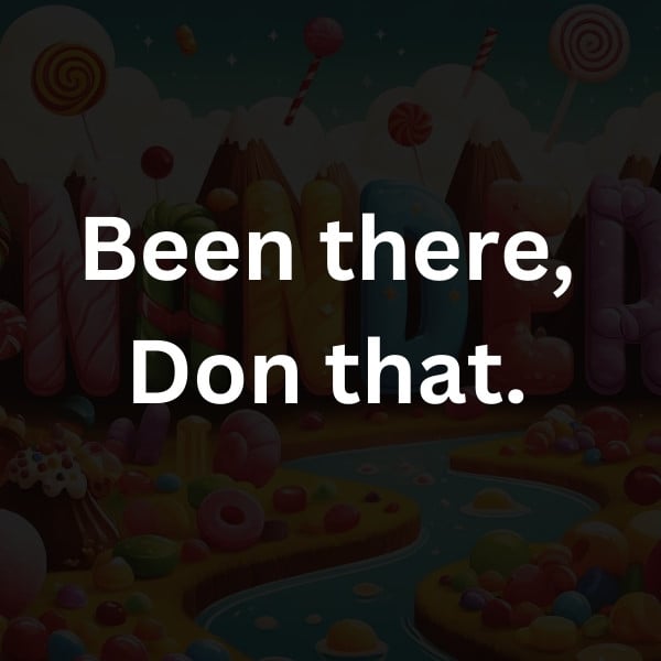 Been there, Don that