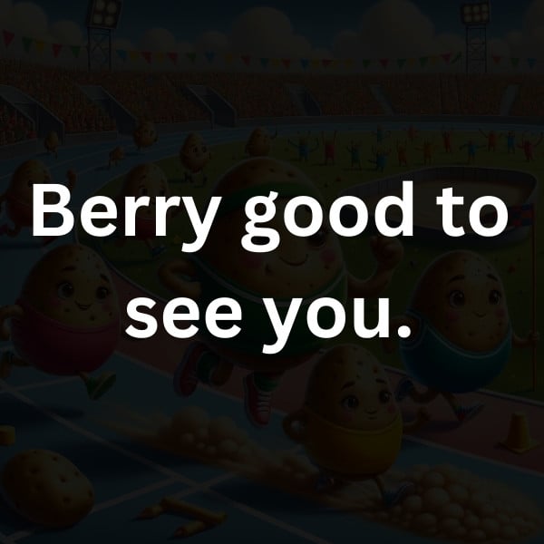 Berry good to see you