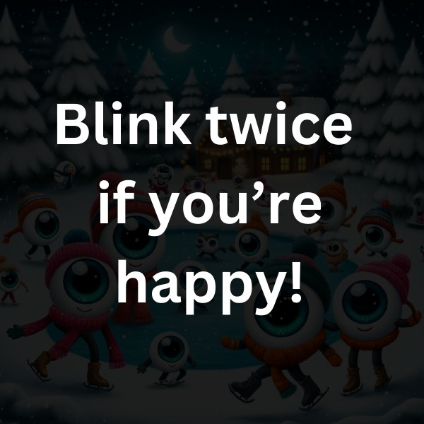 Blink twice if you’re happy!