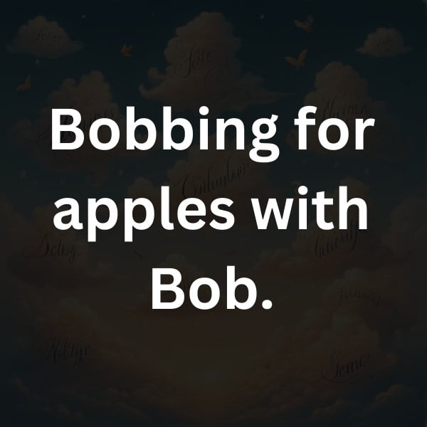 Bobbing for apples with Bob
