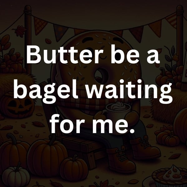 Butter be a bagel waiting for me