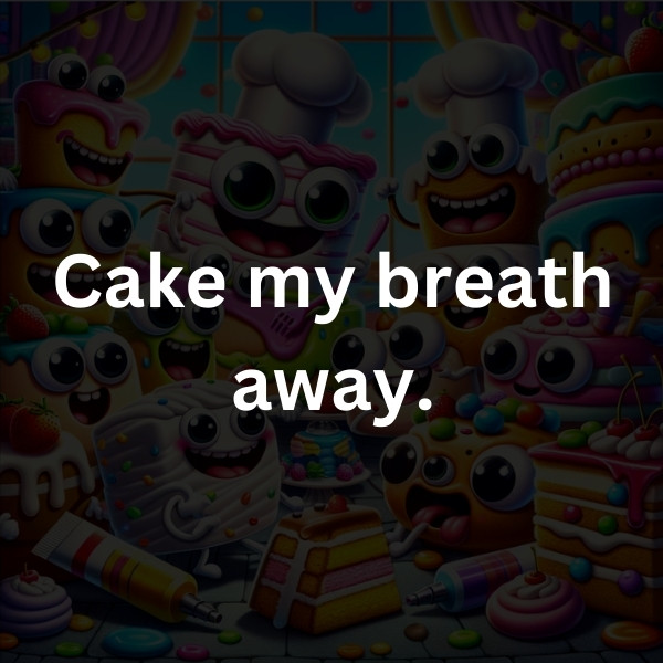 Cake my breath away