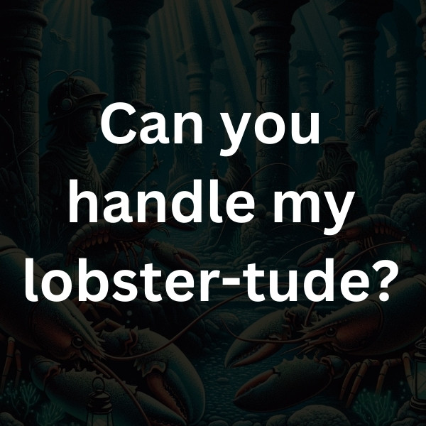 Can you handle my lobster-tude