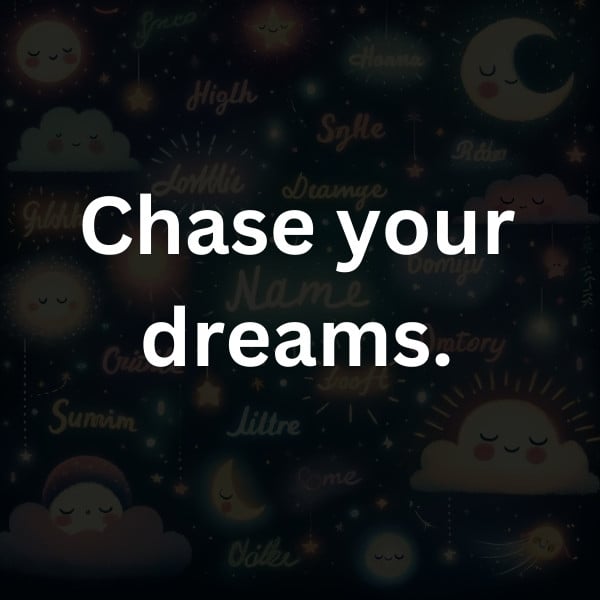 Chase your dreams