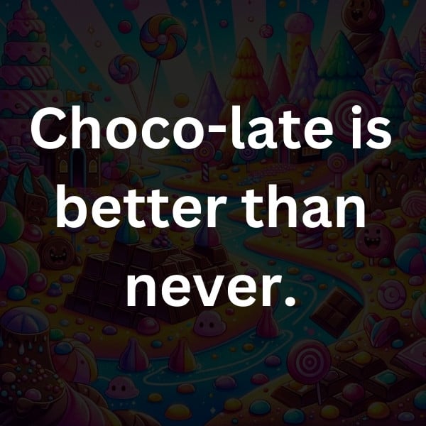 Choco-late is better than never