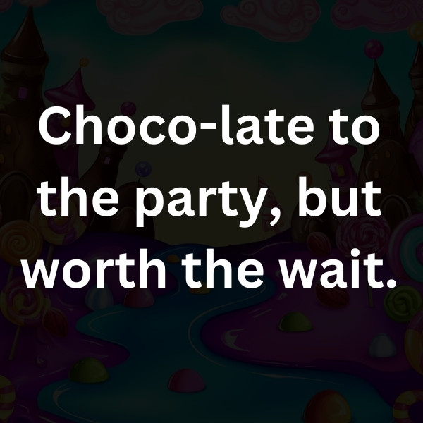 Choco-late to the party, but worth the wait