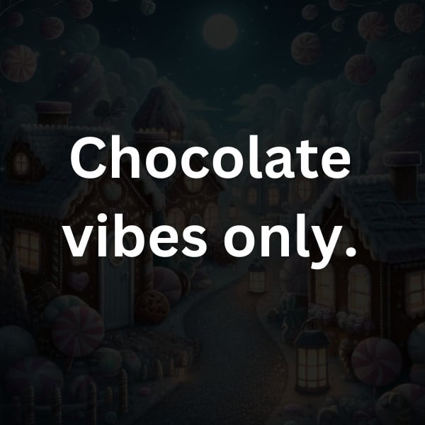 Chocolate vibes only