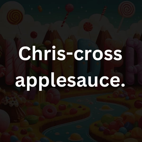Chris-cross applesauce