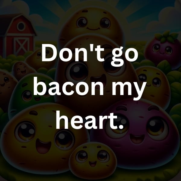 Don't go bacon my heart