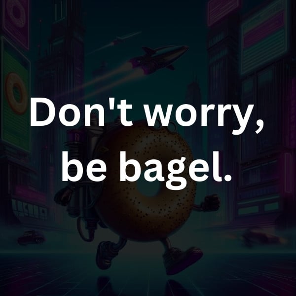 Don't worry, be bagel