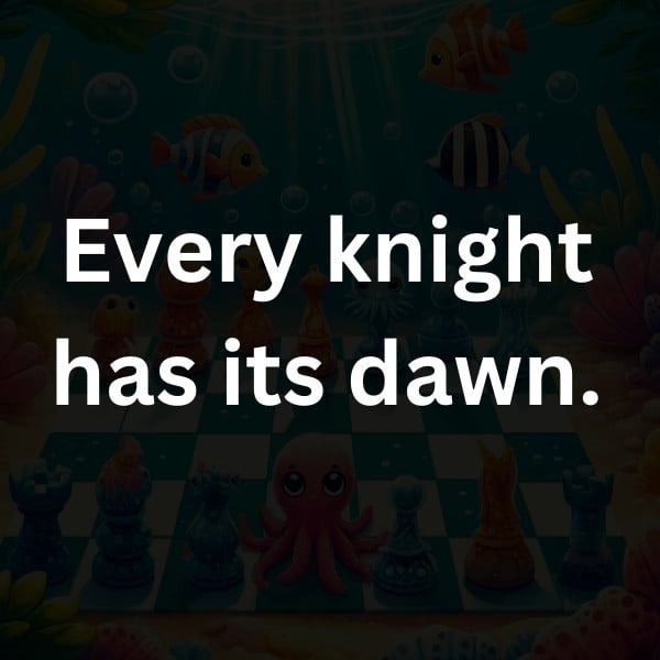 Every knight has its dawn