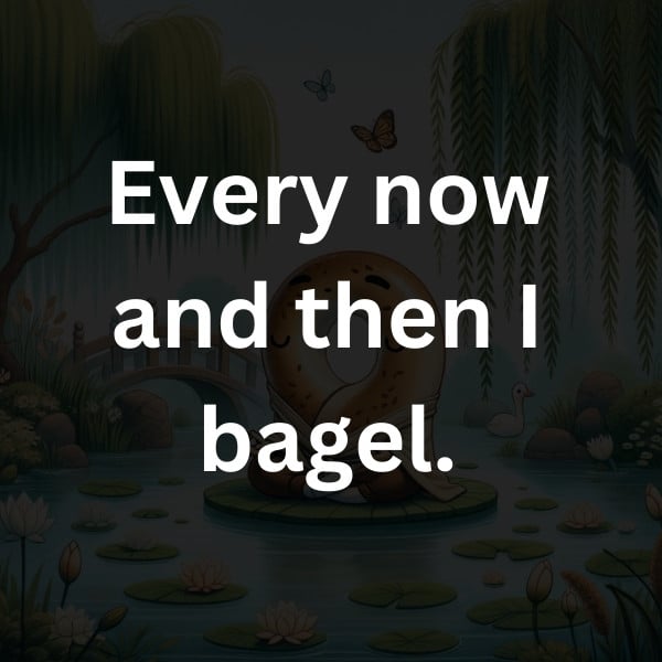 Every now and then I bagel