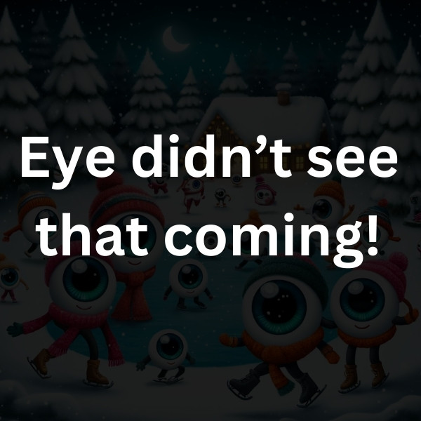 Eye didn’t see that coming!