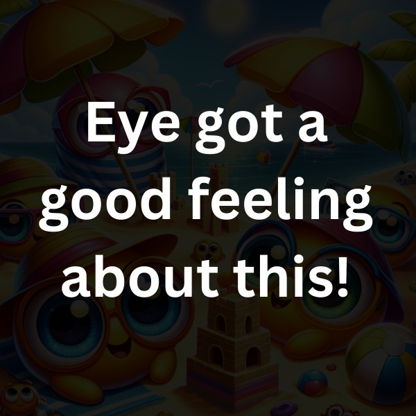 Eye got a good feeling about this!