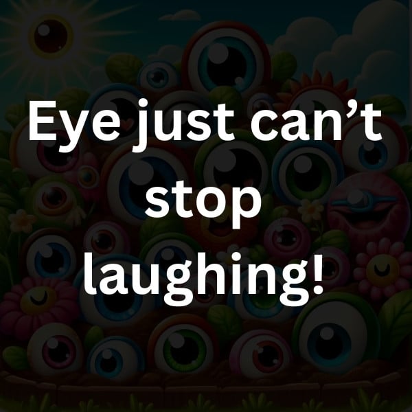 Eye just can’t stop laughing!