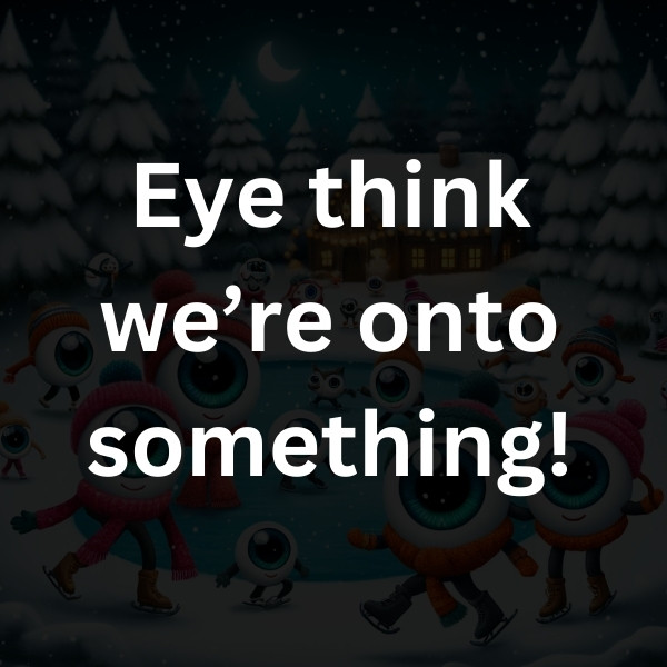 Eye think we’re onto something!
