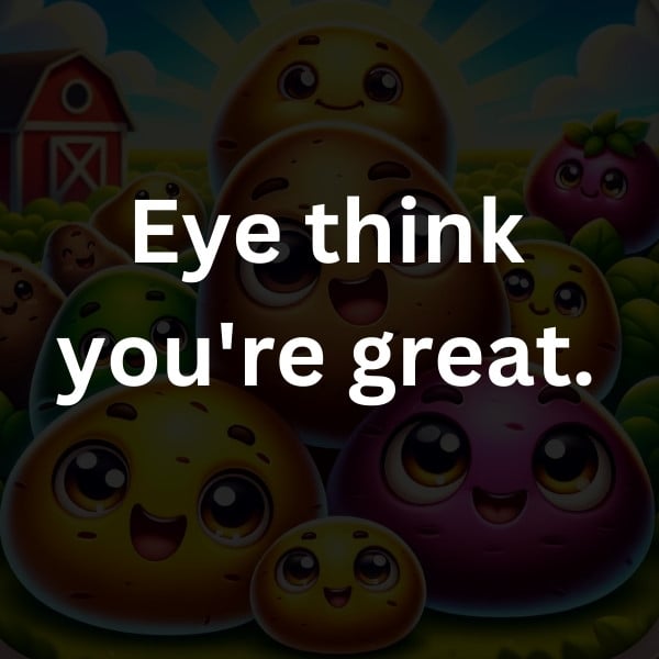 Eye think you're great