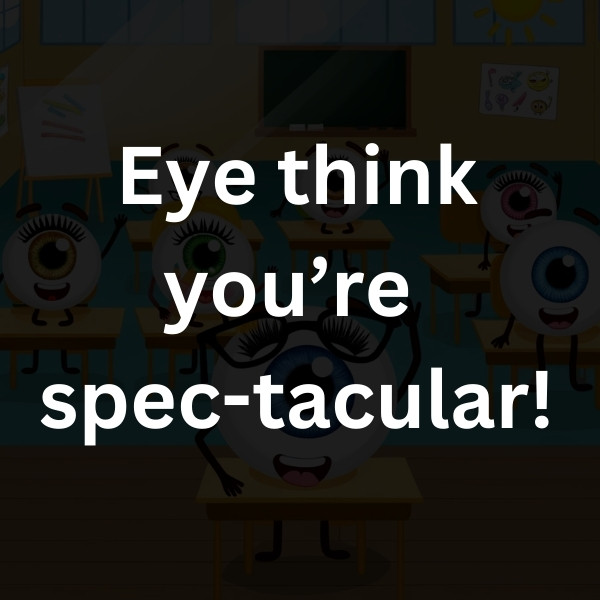 Eye think you’re spec-tacular!