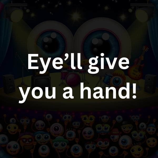 Eye’ll give you a hand!