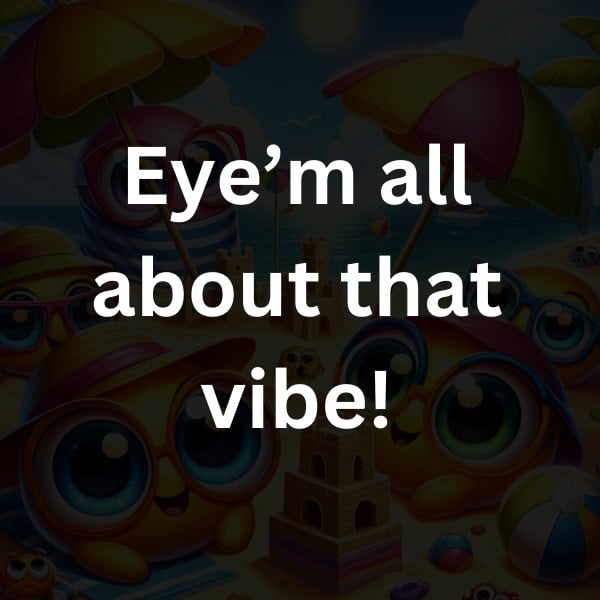 Eye’m all about that vibe!