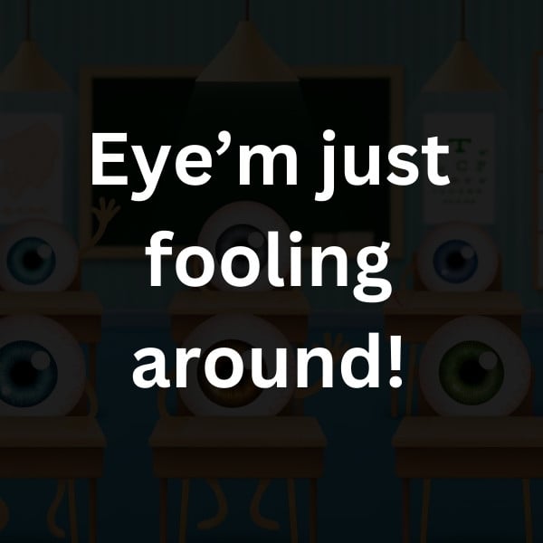 Eye’m just fooling around!