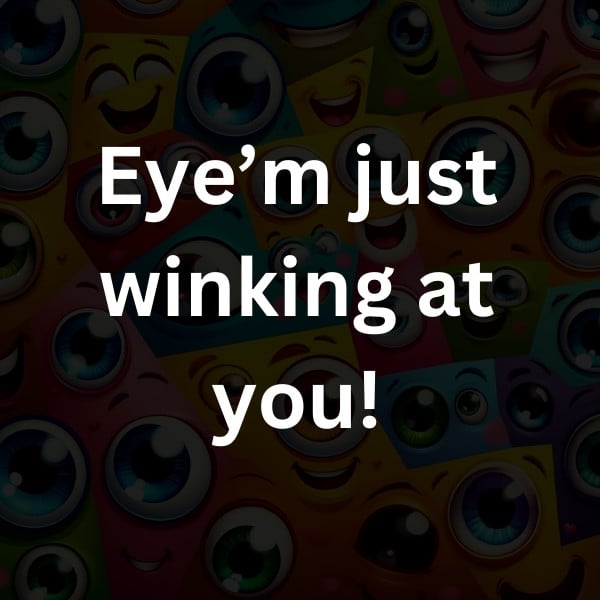 Eye’m just winking at you!