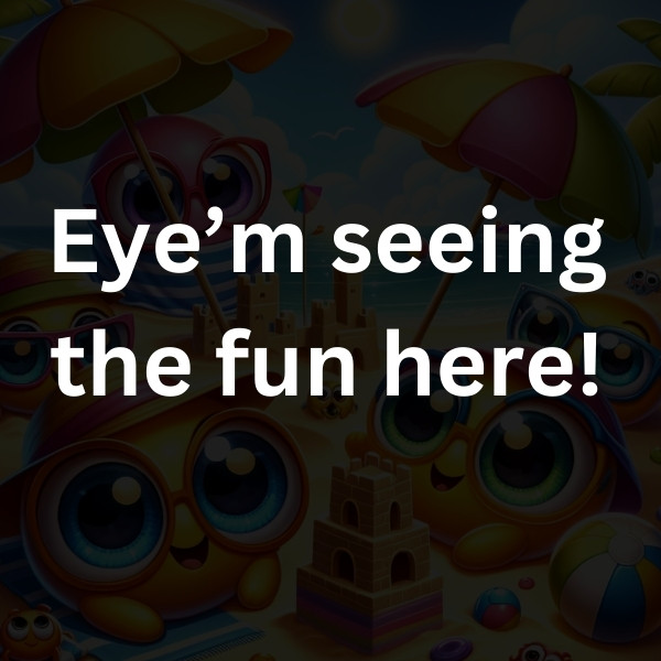 Eye’m seeing the fun here!
