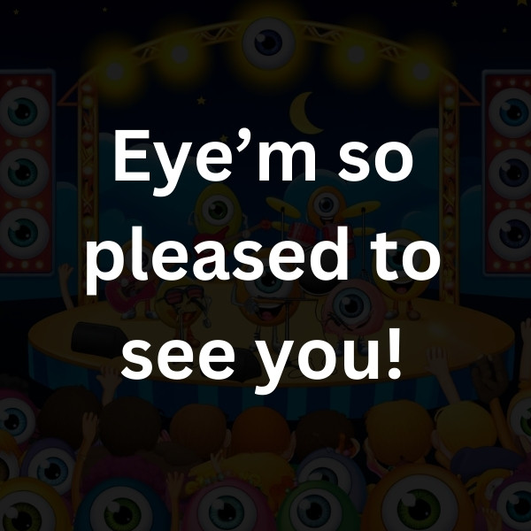 Eye’m so pleased to see you!
