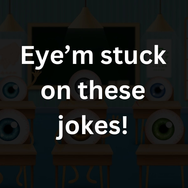Eye’m stuck on these jokes!