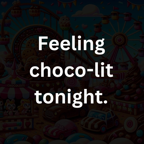 Feeling choco-lit tonight
