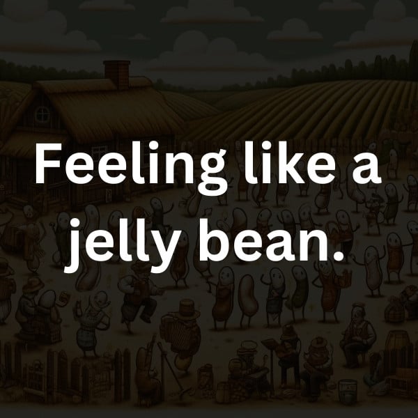 Feeling like a jelly bean