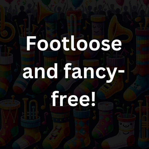 Footloose and fancy-free!