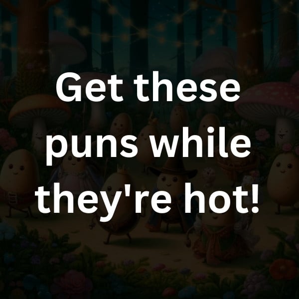 Get these puns while they're hot!