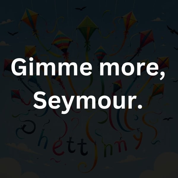Gimme more, Seymour