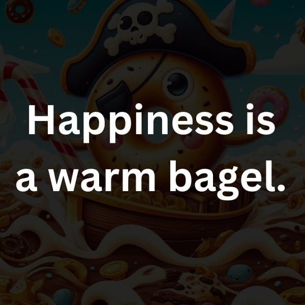 Happiness is a warm bagel