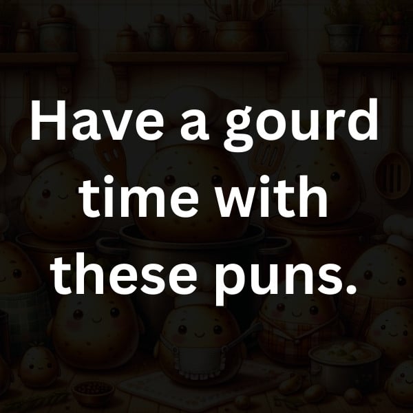 Have a gourd time with these puns