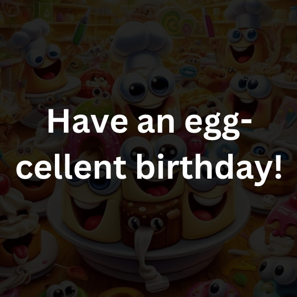 Have an egg-cellent birthday!