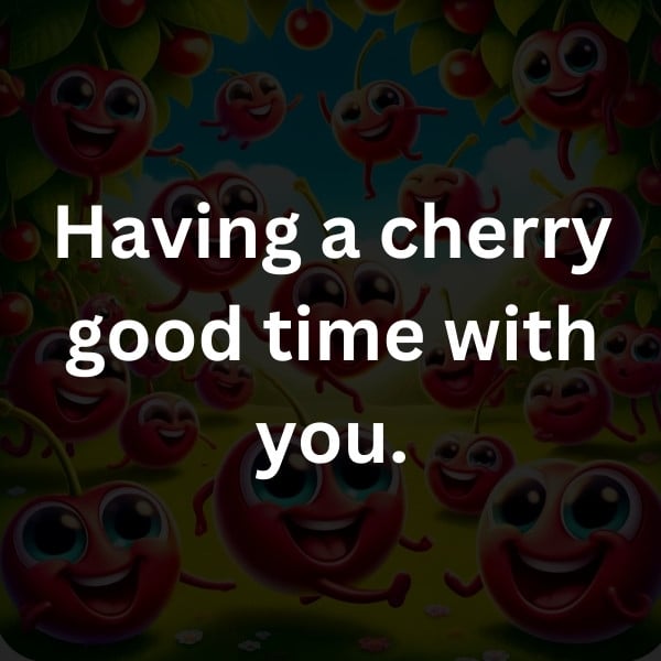 Having a cherry good time with you