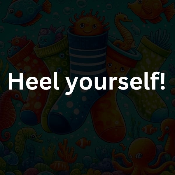 Heel yourself!