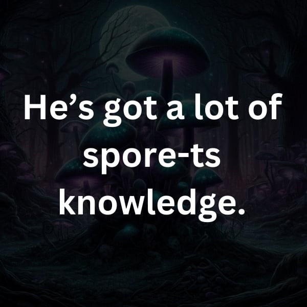 He’s got a lot of spore-ts knowledge