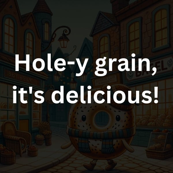 Hole-y grain, it's delicious!