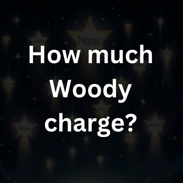 How much Woody charge
