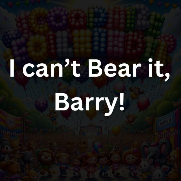 I can’t Bear it, Barry!