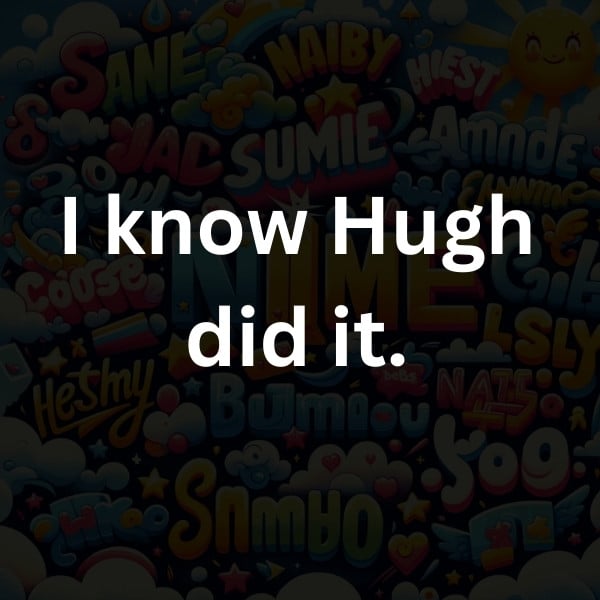 I know Hugh did it