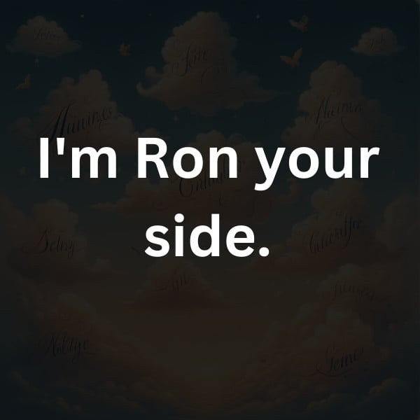I'm Ron your side