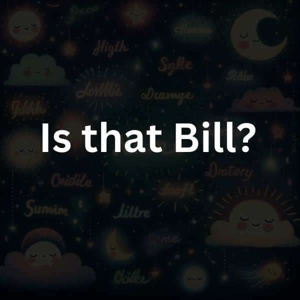 Is that Bill