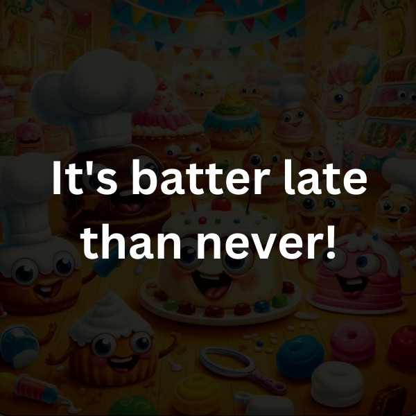 It's batter late than never!