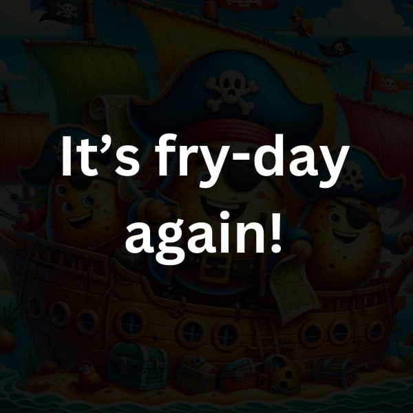 It’s fry-day again!