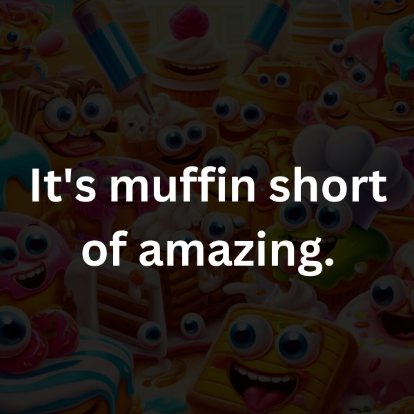 It's muffin short of amazing